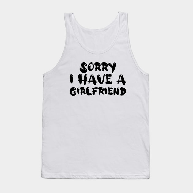 Sorry I Have A Girlfriend - Funny Boyfriend Quotes Tank Top by CoolandCreative